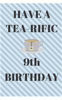 HAVE A TEA-RIFIC 9th Birthday: Funny 9th Birthday Gift tea Pun Journal / Notebook / Diary (6 x 9 - 110 Blank Lined Pages)