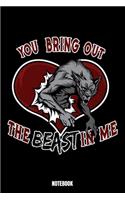 You Bring Out The Beast In Me Notebook