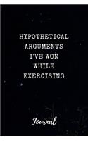Hypothetical Arguments I've Won While Exercising Journal