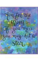Aim for the Moon If You Miss You May Hit a Star
