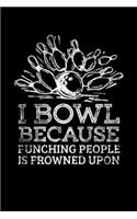 I Bowl Because Punching People Is Frowned Upon: Blank Lined Notebook, 6 x 9, 120 White Color Pages, Matte Finish Cover