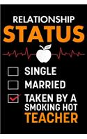 Relationship Status single married Taken By A Smoking Hot Teacher: Relationship Status Taken By A Smoking Hot Teacher Journal/Notebook Blank Lined Ruled 6x9 100 Pages
