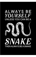 Always Be Yourself Unless You Can Be A Snake Then Always Be A Snake: Blank Lined Journal Notebook, 6" x 9", Snake journal, Snake notebook, Ruled, Writing Book, Notebook for Snake lovers, Snake Gifts