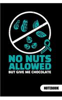 NO NUTS ALLOWED BUT GIVE ME CHOCOLATE. Notebook: Food Allergy Journal, ruled 6x9.