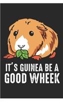 It's Guinea Be A Good Wheek
