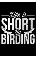 Life Is Short Go Birding: Lined A5 Notebook for Ornithologist