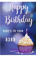 Happy Birthday Here's To Your 83rd: 83rd Birthday Gift / Journal / Notebook / Diary / Unique Greeting & Birthday Card Alternative