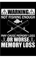 Warning Not Fishing Enough May Cause Memory Loss: Cool Fishing Log Book Journal Notebook - Fishing Log Book Notebook Journal - Gifts for Fishing Lovers Journal - Fisherman Log Journal - Funny Fishin