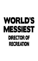World's Messiest Director Of Recreation
