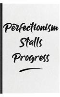 Perfectionism Stalls Progress