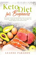 Keto Diet for Beginners: Keto Diet Guide for Beginners Code to Use Keto Aliments, Alkaline Plant and Vegetable to Fight Obesity and Weight Loss.