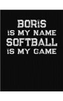 Boris Is My Name Softball Is My Game: Softball Themed College Ruled Compostion Notebook - Personalized Gift for Boris