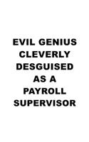 Evil Genius Cleverly Desguised As A Payroll Supervisor: Funny Payroll Supervisor Notebook, Journal Gift, Diary, Doodle Gift or Notebook - 6 x 9 Compact Size- 109 Blank Lined Pages