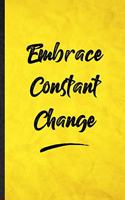 Embrace Constant Change: Funny Blank Lined Positive Motivation Notebook/ Journal, Graduation Appreciation Gratitude Thank You Souvenir Gag Gift, Modern Cute Graphic 110 Page