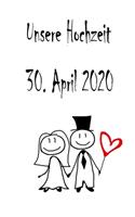 Unsere Hochzeit - 30. April 2020: Hochzeitsplaner, Weddingplaner, Hochzeitscheckliste, Jahrestag, Hochzeitsdatum - Individuelles Geschenk für Braut, Trauzeugen, Trauzeugin und Brautp