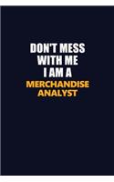 Don't Mess With Me I Am A Merchandise Analyst: Career journal, notebook and writing journal for encouraging men, women and kids. A framework for building your career.