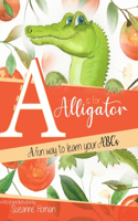 A Is For Alligator: A fun way to learn your ABC's
