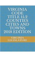 Virginia Code Title 15.2 Counties Cities and Towns 2018 Edition