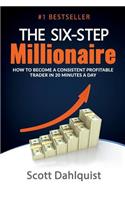 The Six Step Millionaire: How to Become a Consistent Profitable Trader in 20 Minutes a Day