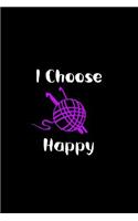 I Choose Happy: Crochet Journal for Yarn Lovers