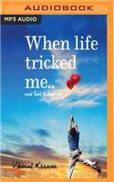 When Life Tricked Me