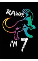 Rawrr I'm 7: Birthday Notebook For 7 Year Old