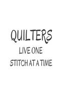 Quilters Live One Stitch At A Time: Funny Quilting Hobby Novelty Gift Notebook