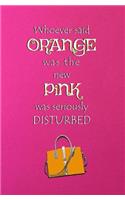 Whoever Said Orange was the New Pink was Seriously Disturbed
