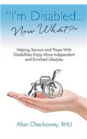 I'm Disabled... Now What?