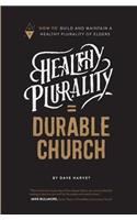Healthy Plurality = Durable Church: How-To Build and Maintain a Healthy Plurality of Elders