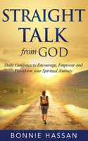 Straight Talk from God: Daily Guidance to Encourage, Empower and Transform your Spiritual Journey