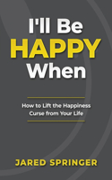 I'll Be Happy When ...