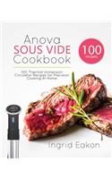 Anova Sous Vide Cookbook: 100 Thermal Immersion Circulator Recipes for Precision Cooking At Home