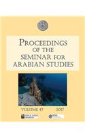 Proceedings of the Seminar for Arabian Studies Volume 47 2017