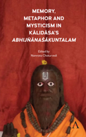 Memory, Metaphor and Mysticism in Kalidasa's Abhijñ&#257;na&#346;&#257;kuntalam