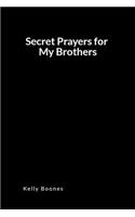 Secret Prayers for My Brothers: An Inspirational Prayer and Intercessory Blank Lined Journal Diary