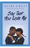 Say That You Love Me