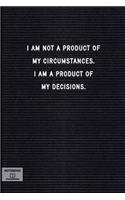I Am Not a Product of My Circumstances. I Am a Product of My Decisions.