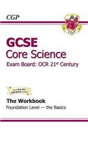 GCSE Core Science OCR 21st Century Workbook - Foundation the Basics (A*-G Course)