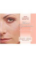 Your Complete Guide to Facial Rejuvenation Facelifts - Browlifts - Eyelid Lifts - Skin Resurfacing - Lip Augmentation