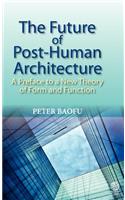 The Future of Post-human Architecture: A Preface to a New Theory of Form and Function