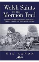 Welsh Saints on the Mormon Trail - The Story of the Nineteenth-Century Welsh Emigrants to Salt Lake City