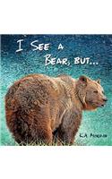 I See a Bear, but...