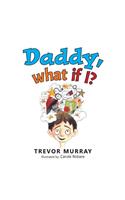 Daddy, What If I?