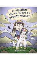 Unicorn Helped Me Build a Growth Mindset: A Cute Children Story To Help Kids Build Confidence, Perseverance, and Develop a Growth Mindset.