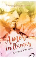 Amor En Llamas: El Amor Es La Llama Que Encienden Nuestros Corazones