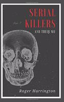 Serial Killers and Their Mo: The Shocking Strategies Serial Killers Use To Murder And Get Away With It