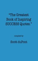 Greatest Book of Inspiring SUCCESS Quotes