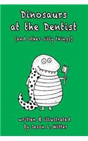 Dinosaurs at the Dentist (and other silly things)