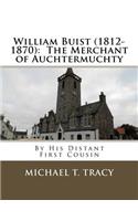 William Buist (1812-1870): The Merchant of Auchtermuchty: By His Distant First Cousin